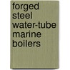Forged Steel Water-Tube Marine Boilers by W.M. Baker