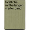 Forstliche Mittheilungen, Vierter Band by Unknown