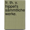 Fr. Th. v. Hippel's sämmtliche Werke. door Onbekend