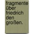 Fragmente über Friedrich den Großen.