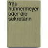 Frau Hühnermeyer oder Die Sekretärin by Ernestine Holms