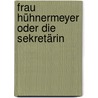 Frau Hühnermeyer oder Die Sekretärin door Ernestine Holms