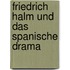 Friedrich Halm und das spanische Drama