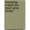 Friendship Makes the Heart Grow Fonder door Lisa Verge Higgins