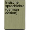 Frisische Sprachlehre (German Edition) door Rask Rasmus