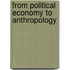 From Political Economy To Anthropology