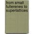 From Small Fullerenes to Superlattices