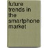 Future trends in the smartphone market