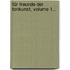 Für Freunde Der Tonkunst, Volume 1...