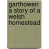 Garthowen A Story of a Welsh Homestead door Allen Raine