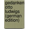 Gedanken Otto Ludwigs (German Edition) door Ludwig Otto