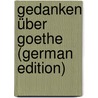 Gedanken über Goethe (German Edition) by Johann Goethe