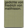 Gedichte von Friedrich von Matthisson. door Friedrich Von Matthisson