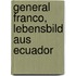 General Franco, Lebensbild aus Ecuador