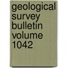 Geological Survey Bulletin Volume 1042 by Geological Survey