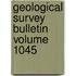 Geological Survey Bulletin Volume 1045