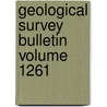 Geological Survey Bulletin Volume 1261 by Geological Survey