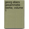 Georg Ebers Gesammelte Werke, Volume 1 by Georg Ebers