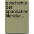 Geschichte Der Spanischen Literatur...