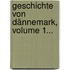 Geschichte Von Dännemark, Volume 1...