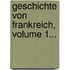 Geschichte Von Frankreich, Volume 1...