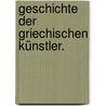 Geschichte der griechischen Künstler. by Brunn Enrico