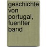Geschichte von Portugal, fuenfter Band door Heinrich Schafer