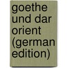 Goethe Und Dar Orient (German Edition) door M. Krüger-Westend