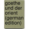 Goethe Und Der Orient (German Edition) by Krüger-Westend Herman