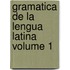 Gramatica de La Lengua Latina Volume 1
