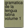 Gramatica de La Lengua Latina Volume 1 door Gregorio Mayans Y. Siscar