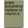 Grape Polyphenol Replacer of Vitamin E door Zafar Iqbal