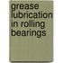 Grease Lubrication in Rolling Bearings