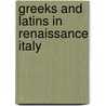 Greeks and Latins in Renaissance Italy door John Monfasani
