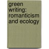 Green Writing: Romanticism and Ecology door James C. McKusick