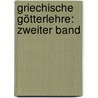 Griechische Götterlehre: zweiter Band by F[Riedrich] G[Ottlieb] Welcker