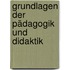 Grundlagen der Pädagogik und Didaktik