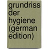 Grundriss Der Hygiene (German Edition) by Carl Flügge