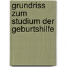 Grundriss Zum Studium Der Geburtshilfe by Bumm Ernst