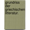 Grundriss der Griechischen Litteratur. door Gottfried Bernhardy