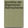 Grundriss der allgemeinen thermochemie door Planck