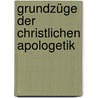 Grundzüge der Christlichen Apologetik door Joseph Bautz