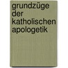 Grundzüge der Katholischen Apologetik by Josef Mausbach
