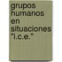 Grupos Humanos en Situaciones "I.C.E."