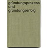 Gründungsprozess Und Gründungserfolg door Michael Niese
