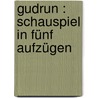 Gudrun : Schauspiel In Fünf Aufzügen by Grosse 1828-1902