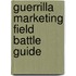 Guerrilla Marketing Field Battle Guide