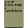 Guia de Grasas, Fibras y Carbohidratos by Dell Stanford