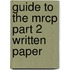 Guide To The Mrcp Part 2 Written Paper