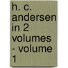 H. C. Andersen in 2 Volumes - Volume 1 by Various Illustrators